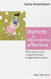 book Vaincre la dépendance affective - Pour ne plus vivre uniquement par le regard des autres