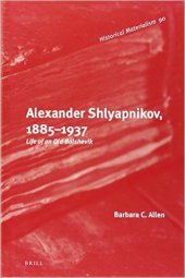 book Alexander Shlyapnikov, 1885–1937: Life of an Old Bolshevik