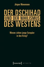 book Der Dschihad und der Nihilismus des Westens: Warum ziehen junge Europäer in den Krieg?