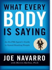 book What Every Body Is Saying: An Ex-FBI Agent's Guide to Speed-Reading People