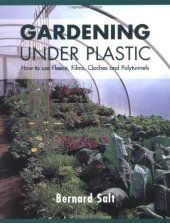 book Gardening Under Plastic: How to Use Fleece, Films, Cloches & Polytunnels