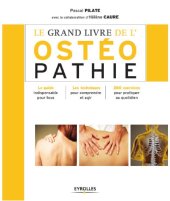 book Le grand livre de l'ostéopathie : Le guide indispensable pour tous, Les techniques pour comprendre et agir, 200 exercices pour pratiquer au quotidien