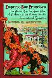 book Empress San Francisco : the Pacific Rim, the Great West, and California at the Panama-Pacific International Exposition