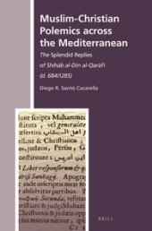 book Muslim-Christian Polemics Across the Mediterranean: The Splendid Replies of Shihāb al-Dīn al-Qarāfī (d. 684/1285)