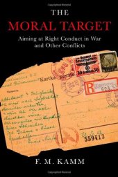 book The Moral Target: Aiming at Right Conduct in War and Other Conflicts