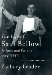 book The Life of Saul Bellow: To Fame and Fortune, 1915-1964