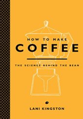 book How to Make Coffee: The Science Behind the Bean