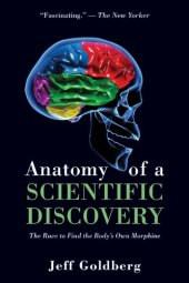 book Anatomy of a Scientific Discovery: The Race to Find the Body's Own Morphine