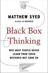 book Black Box Thinking: Why Most People Never Learn from Their Mistakes--But Some Do