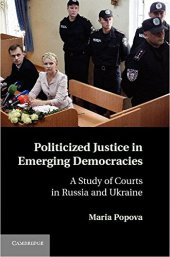 book Politicized Justice in Emerging Democracies: A Study of Courts in Russia and Ukraine