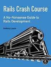 book Rails crash course : a no-nonsense guide to Rails development