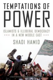 book Temptations of Power: Islamists and Illiberal Democracy in a New Middle East