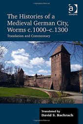 book The Histories of a Medieval German City, Worms c. 1000-c. 1300: Translation and Commentary