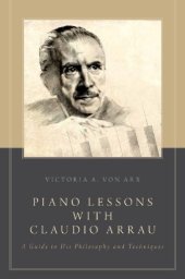 book Piano Lessons with Claudio Arrau: A Guide to His Philosophy and Techniques