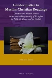 book Gender Justice in Muslim-Christian Readings: Christian and Muslim Women in Norway: Making Meaning of Texts from the Bible, the Koran, and the Hadith