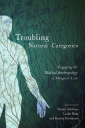 book Troubling natural categories : engaging the medical anthropology of Margaret Lock