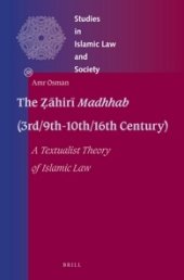 book The Ẓāhirī Madhhab (3rd/9th-10th/16th Century)  A Textualist Theory of Islamic Law