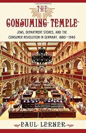 book The Consuming Temple: Jews, Department Stores, and the Consumer Revolution in Germany, 1880 1940