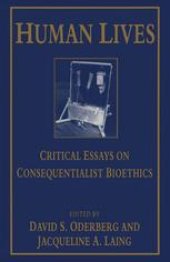 book Human Lives: Critical Essays on Consequentialist Bioethics