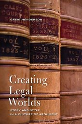 book Creating Legal Worlds: Story and Style in a Culture of Argument