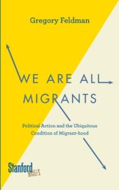 book We Are All Migrants: Political Action and the Ubiquitous Condition of Migrant-hood