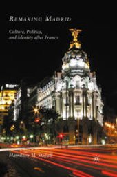 book Remaking Madrid: Culture, Politics, and Identity after Franco