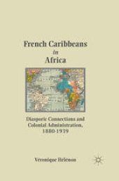 book French Caribbeans in Africa: Diasporic Connections and Colonial Administration, 1880–1939