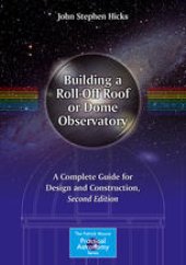 book Building a Roll-Off Roof or Dome Observatory: A Complete Guide for Design and Construction