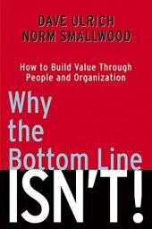 book Why the Bottom Line Isn't!: How to Build Value Through People and Organization