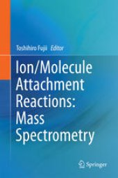 book Ion/Molecule Attachment Reactions: Mass Spectrometry