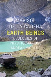 book Earth Beings: Ecologies of Practice across Andean Worlds