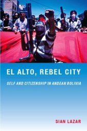 book El Alto, Rebel City: Self and Citizenship in Andean Bolivia