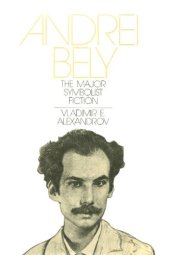 book Andrei Bely: The Major Symbolist Fiction