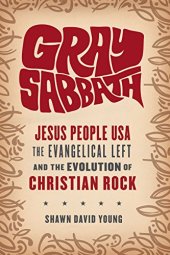 book Gray Sabbath: Jesus People USA, the Evangelical Left, and the Evolution of Christian Rock