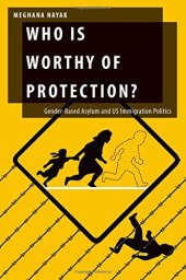 book Who Is Worthy of Protection?: Gender-Based Asylum and U.S. Immigration Politics