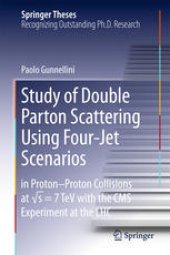 book Study of Double Parton Scattering Using Four-Jet Scenarios: in Proton-Proton Collisions at sqrt s = 7 TeV with the CMS Experiment at the LHC