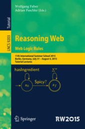 book Reasoning Web. Web Logic Rules: 11th International Summer School 2015, Berlin, Germany, July 31- August 4, 2015, Tutorial Lectures.