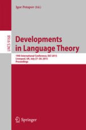 book Developments in Language Theory: 19th International Conference, DLT 2015, Liverpool, UK, July 27-30, 2015, Proceedings.
