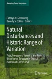 book Natural Disturbances and Historic Range of Variation: Type, Frequency, Severity, and Post-disturbance Structure in Central Hardwood Forests USA