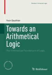 book Towards an Arithmetical Logic: The Arithmetical Foundations of Logic