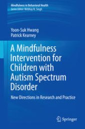 book A Mindfulness Intervention for Children with Autism Spectrum Disorders: New Directions in Research and Practice