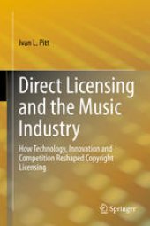 book Direct Licensing and the Music Industry: How Technology, Innovation and Competition Reshaped Copyright Licensing