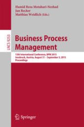 book Business Process Management: 13th International Conference, BPM 2015, Innsbruck, Austria, August 31 -- September 3, 2015, Proceedings