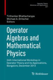 book Operator Algebras and Mathematical Physics: 24th International Workshop in Operator Theory and its Applications, Bangalore, December 2013