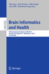 book Brain Informatics and Health: 8th International Conference, BIH 2015, London, UK, August 30 - September 2, 2015. Proceedings