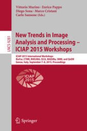 book New Trends in Image Analysis and Processing -- ICIAP 2015 Workshops: ICIAP 2015 International Workshops, BioFor, CTMR, RHEUMA, ISCA, MADiMa, SBMI, and QoEM, Genoa, Italy, September 7-8, 2015, Proceedings