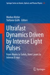 book Ultrafast Dynamics Driven by Intense Light Pulses: From Atoms to Solids, from Lasers to Intense X-rays