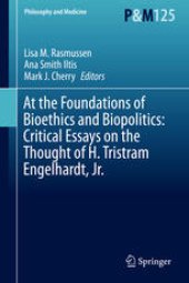 book At the Foundations of Bioethics and Biopolitics: Critical Essays on the Thought of H. Tristram Engelhardt, Jr.