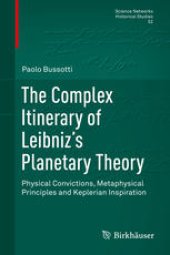book The Complex Itinerary of Leibniz’s Planetary Theory: Physical Convictions, Metaphysical Principles and Keplerian Inspiration