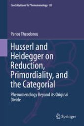 book Husserl and Heidegger on Reduction, Primordiality, and the Categorial: Phenomenology Beyond its Original Divide